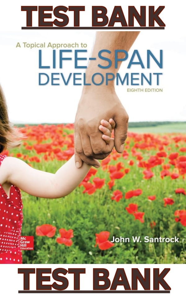 TEST BANK for A Topical Approach to Lifespan Development, 8th Edition by John Santrock