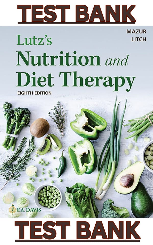 TEST BANK for Lutz's Nutrition and Diet Therapy 8th Edition by Nancy  Mazur & Erin Litch