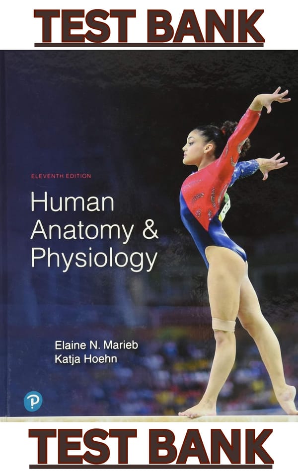 TEST BANK to Human Anatomy & Physiology, 11th Edition by Elaine Marieb & Katja Hoehn - Complete